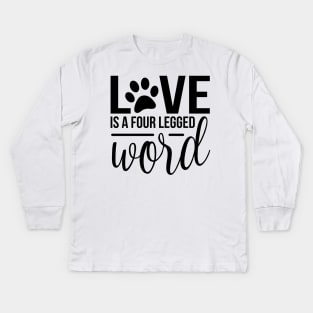 Love is a four legged friend world - funny dog quotes Kids Long Sleeve T-Shirt